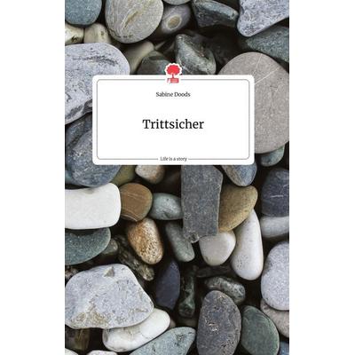 Trittsicher. Life is a Story - story.one, Gebundene Ausgabe von Sabine Doods, Story.one publishing, 978-3-7108-0326-0