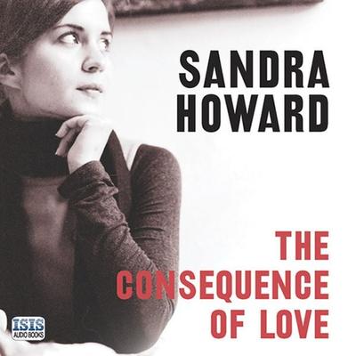 Consequence of Love, The - Sandra Howard, Audio, 9781445064949