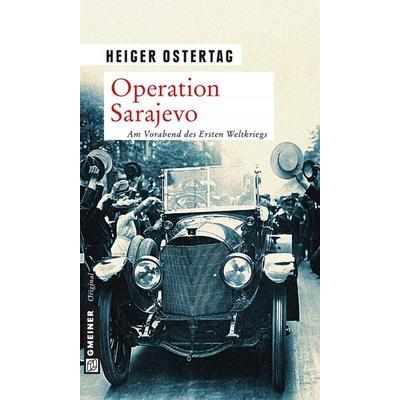 Operation Sarajevo, Taschenbuch von Heiger Ostertag, Gmeiner-Verlag, 978-3-8392-1624-8