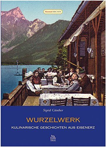 Sigrid Günther - Wurzelwerk: Kulinarische Geschichten aus Eisenerz - Preis vom 30.09.2026 09:01:18 h