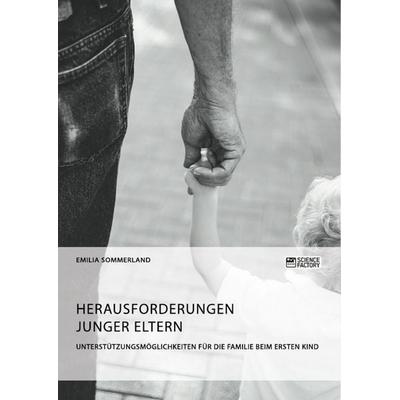 Herausforderungen junger Eltern. Unterstützungsmöglichkeiten für die Familie beim ersten Kind, Taschenbuch von Emilia Sommerland, ScienceFactory,