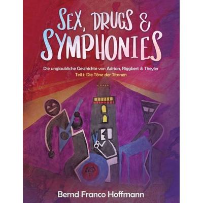Sex, Drugs & Symphonies, Taschenbuch von Bernd Franco Hoffmann, Tredition, 978-3-347-20682-3