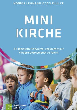 Monika Lehmann-Etzelmüller - Minikirche: 24 komplette Entwürfe, um kreativ mit Kindern Gottesdienst zu feiern - Preis vom 09.10.2026 07:28:09 h