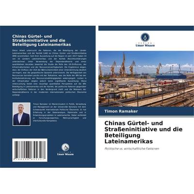 Chinas Gürtel- und Straßeninitiative und die Beteiligung Lateinamerikas, Taschenbuch von Timon Ramaker, Verlag Unser Wissen, 978-620-8-65532-7