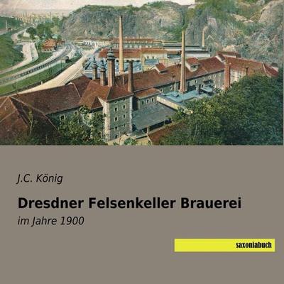 Dresdner Felsenkeller Brauerei, Taschenbuch von , Saxoniabuch.de, 978-3-95770-604-1