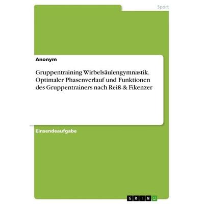 Gruppentraining Wirbelsäulengymnastik. Optimaler Phasenverlauf und Funktionen des Gruppentrainers nach Reiß & Fikenzer, Taschenbuch von Anonymous,