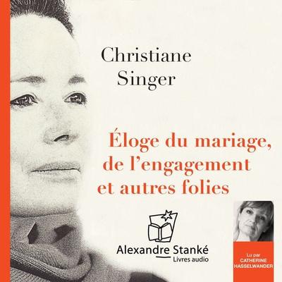 Éloge du mariage, de l'engagement et autres folies - Christiane Singer, Audio, 9781894987165