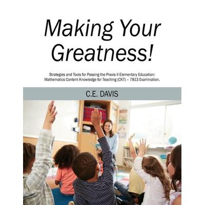 Making Your Greatness! Strategies and Tools for Passing the Praxis II Elementary Education, Taschenbuch von C. E. Davis, Outskirts Press,