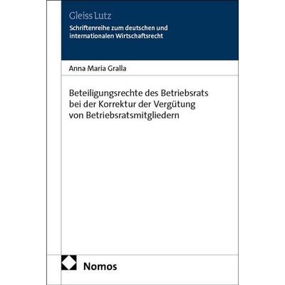 Beteiligungsrechte des Betriebsrats bei der Korrektur der Vergütung von Betriebsratsmitgliedern, Taschenbuch von Anna Maria Gralla, Nomos,