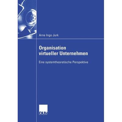 Organisation virtueller Unternehmen, Taschenbuch von Arne Ingo Jurk, Deutscher Universitätsverlag, 978-3-8244-0723-1