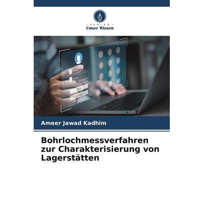 Bohrlochmessverfahren zur Charakterisierung von Lagerstätten, Taschenbuch von Ameer Jawad Kadhim, Verlag Unser Wissen, 978-620-9-81880-6