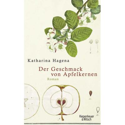 Der Geschmack von Apfelkernen, Gebundene Ausgabe von Katharina Hagena, Kiepenheuer & Witsch