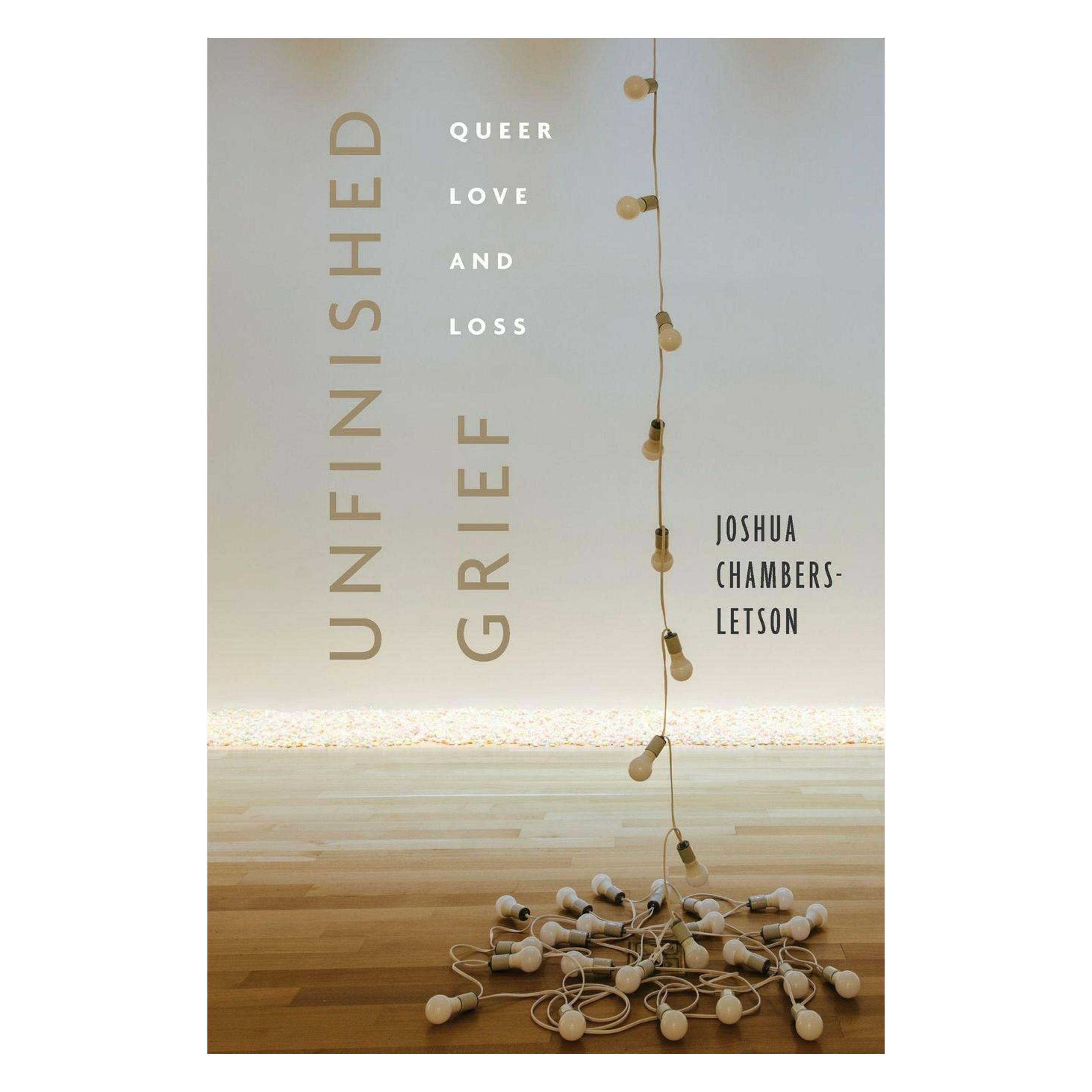 New York University Unfinished Grief (Englisch, Joshua Chambers-Letson) (71247288)