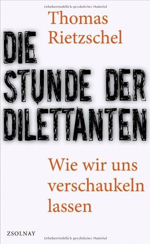 Thomas Rietzschel - Die Stunde der Dilettanten: Wie wir uns verschaukeln lassen - Preis vom 13.10.2026 11:25:28 h