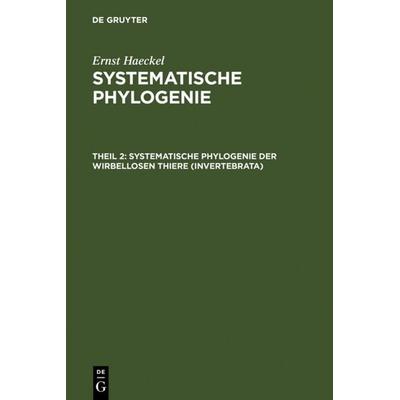 Systematische Phylogenie der wirbellosen Thiere (Invertebrata), Gebundene Ausgabe von Ernst Haeckel, De Gruyter, 978-3-11-107750-5