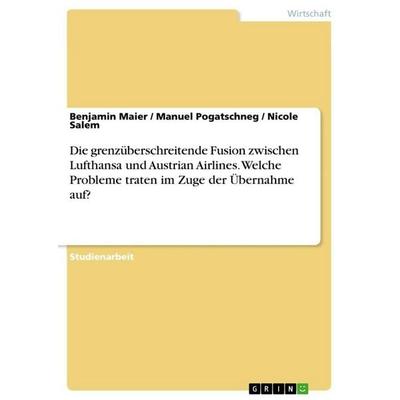 Die grenzüberschreitende Fusion zwischen Lufthansa und Austrian Airlines. Welche Probleme traten im Zuge der Übernahme auf?, Taschenbuch von Benjamin