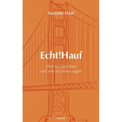Echt!Hauf - Wie wir sprechen und wie wir etwas sagen, Taschenbuch von Susanne Hauf, Novum Verlag, 978-3-99130-604-7