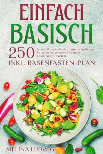 Einfach Basisch: 250 leckere Rezepte für eine basische Ernährung. Entgiften und regulieren Sie Ihren Säure-Basen-Haushalts. Inkl. Basenfasten-Plan - Preis vom 12.10.2026 11:37:12 h