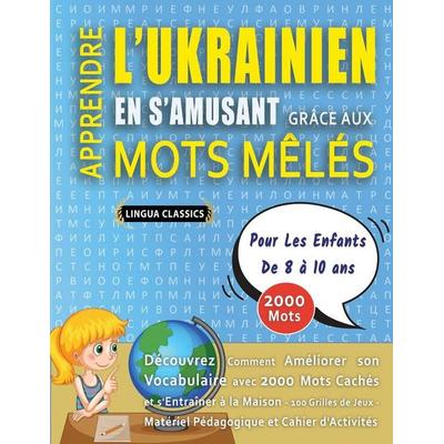 APPRENDRE L'UKRAINIEN EN S'AMUSANT GRÂCE AUX MOTS MÊLÉS - POUR LES ENFANTS DE 8 À 10 ANS - Découvrez Comment Améliorer Son Vocabulaire Avec 2000 Mots