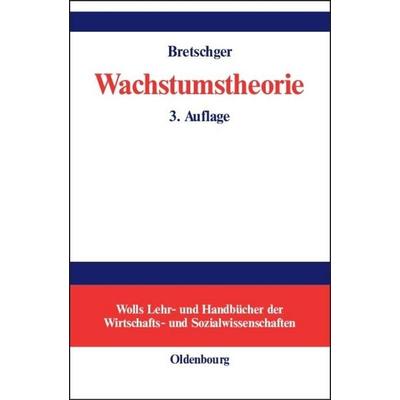 Wachstumstheorie, Gebundene Ausgabe von Lucas Bretschger, De Gruyter Oldenbourg, 978-3-486-20003-4