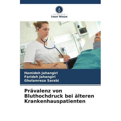 Prävalenz von Bluthochdruck bei älteren Krankenhauspatienten, Taschenbuch von Hamideh Jahangiri,Farideh Jahangiri,Gholamreza Sarabi, Verlag Unser