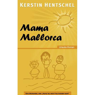 Mama Mallorca, Taschenbuch von Kerstin Hentschel, BoD – Books on Demand, 978-3-8391-0827-7