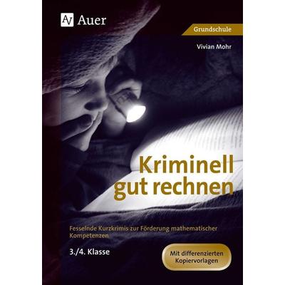 Kriminell gut rechnen, Geheftet von Vivian Mohr, Auer Verlag in der AAP Lehrerwelt GmbH, 978-3-403-06705-4