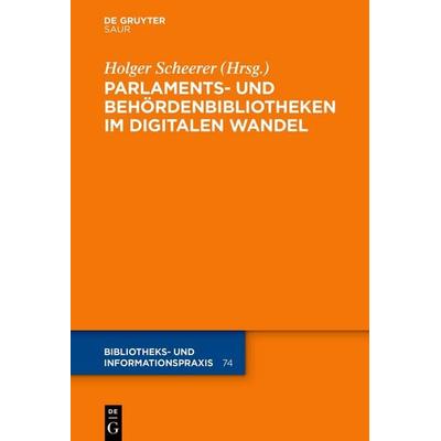Parlaments- und Behördenbibliotheken im digitalen Wandel, Gebundene Ausgabe von , De Gruyter Saur, 978-3-11-161564-6