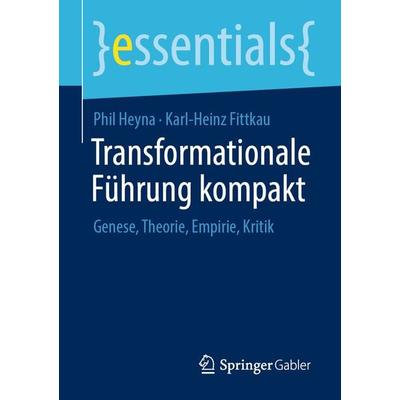 Transformationale Führung kompakt, Taschenbuch von Phil Heyna,Karl-Heinz Fittkau, Springer Fachmedien Wiesbaden GmbH, 978-3-658-33420-8