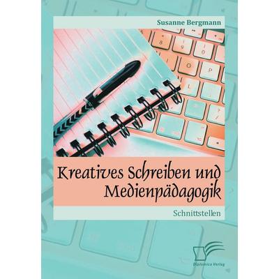 Kreatives Schreiben und Medienpädagogik: Schnittstellen, Taschenbuch von Susanne Bergmann, Diplomica Verlag GmbH, 978-3-8428-6900-4