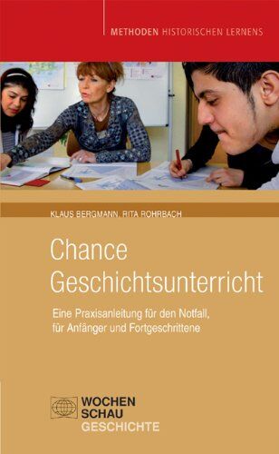 Klaus Bergmann - Chance Geschichtsunterricht: Eine Praxisanleitung für den Notfall, für Anfänger und Fortgeschrittene - Preis vom 30.09.2026 09:01:18 h