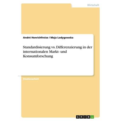 Standardisierung vs. Differenzierung in der internationalen Markt- und Konsumforschung, Taschenbuch von André Henrichfreise,Maja Lodygowska, GRIN,