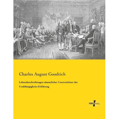 Lebensbeschreibungen sämmtlicher Unterzeichner der Unabhängigkeits-Erklärung, Taschenbuch von Charles August Goodrich, BoD - Books on Demand,