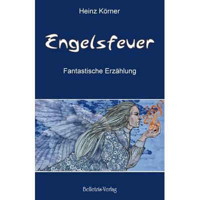 Engelsfeuer, Taschenbuch von Heinz Körner, Belletris-Verlag, 978-3-940808-02-8
