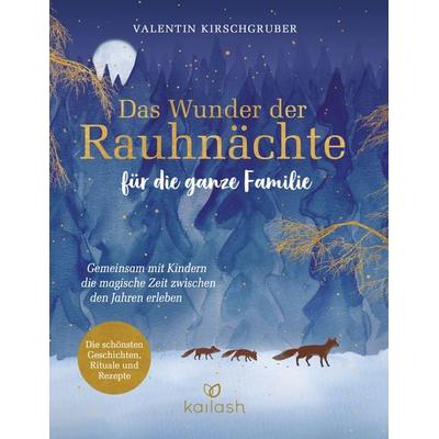Das Wunder der Rauhnächte für die ganze Familie, Gebundene Ausgabe von Valentin Kirschgruber, Kailash, 978-3-424-63281-1