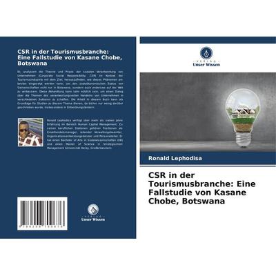 CSR in der Tourismusbranche: Eine Fallstudie von Kasane Chobe, Botswana, Taschenbuch von Ronald Lephodisa, Verlag Unser Wissen, 978-620-8-70067-6
