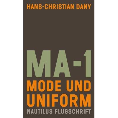 MA-1. Mode und Uniform, Taschenbuch von Hans-Christian Dany, Edition Nautilus GmbH, 978-3-96054-089-2
