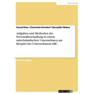 Aufgaben und Methoden der Personalbeschaffung in einem mittelständischen Unternehmen am Beispiel des Unternehmens ABC, Taschenbuch von David