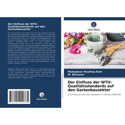 Der Einfluss der WTO-Qualitätsstandards auf den Gartenbausektor, Taschenbuch von Mahjabeen Mushtaq Butt,¿. Belousov, Verlag Unser Wissen,