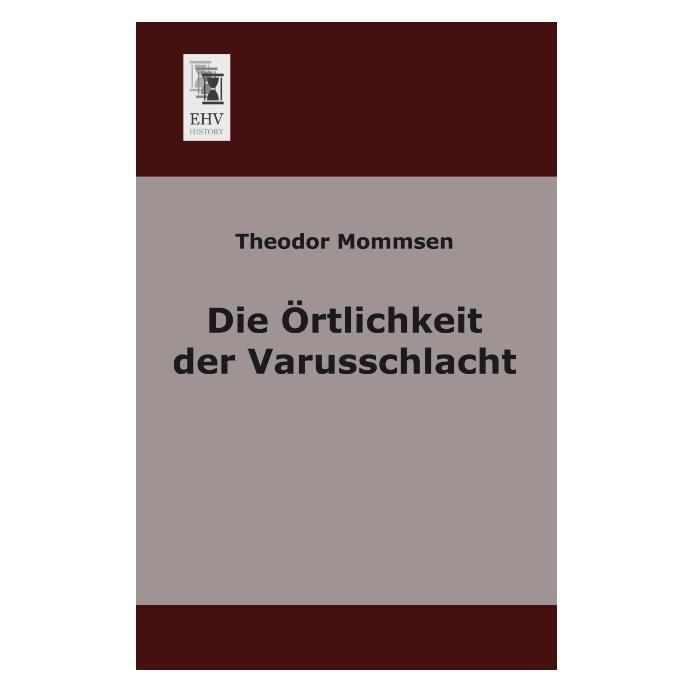 EHV-History Die Örtlichkeit der Varusschlacht (Deutsch, Softcover, Theodor Mommsen) (55509640)