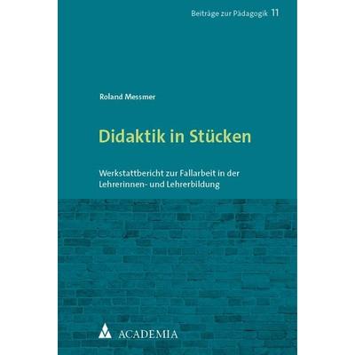 Didaktik in Stücken, Taschenbuch von Roland Messmer, Academia, 978-3-9857207-5-0