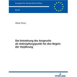 Die Entstehung des Anspruchs als Anknüpfungspunkt für den Beginn der Verjährung, Fachbücher von Oliver Koos