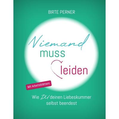 Niemand muss leiden!, Gebundene Ausgabe von Birte Perner, Tredition, 978-3-347-72752-6