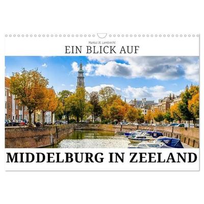 Ein Blick auf Middelburg in Zeeland (Wandkalender 2027 DIN A3 quer), CALVENDO Monatskalender