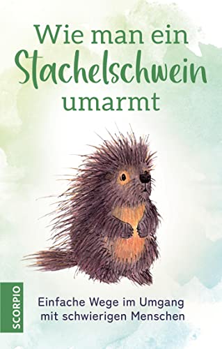 Wie man ein Stachelschwein umarmt: Einfache Wege im Umgang mit schwierigen Menschen - Preis vom 10.10.2026 11:48:34 h