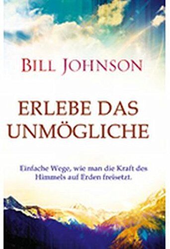 Bill Johnson - ERLEBE DAS UNMÖGLICHE: Einfache Wege, wie man die Kraft des Himmels auf Erden freisetzt - Preis vom 13.10.2026 11:25:28 h