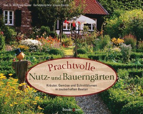 Hensel, Dr. Wolfgang - Prachtvolle Nutz- und Bauerngärten: Kräuter, Gemüse und Schnittblumen in zauberhaften Beeten - Preis vom 09.10.2026 07:28:09 h