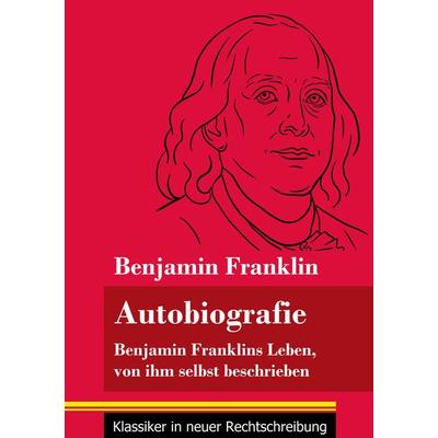 Autobiografie, Taschenbuch von Benjamin Franklin, Henricus - Edition Deutsche Klassik GmbH, Berlin, 978-3-8478-5031-1