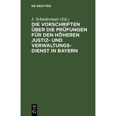 Die Vorschriften über die Prüfungen für den höheren Justiz und Verwaltungsdienst in Bayern, Gebundene Ausgabe von , De Gruyter, 978-3-11-241369-2