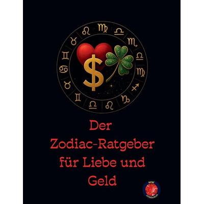 Der Zodiac-Ratgeber für Liebe und Geld, Taschenbuch von Alina Rubi, Self Published